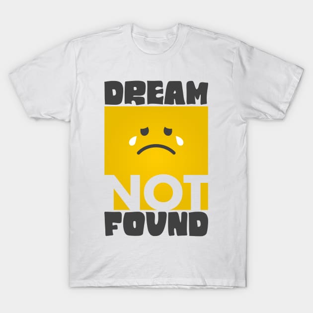 Dream Not Found. T-Shirt by Artified Studio